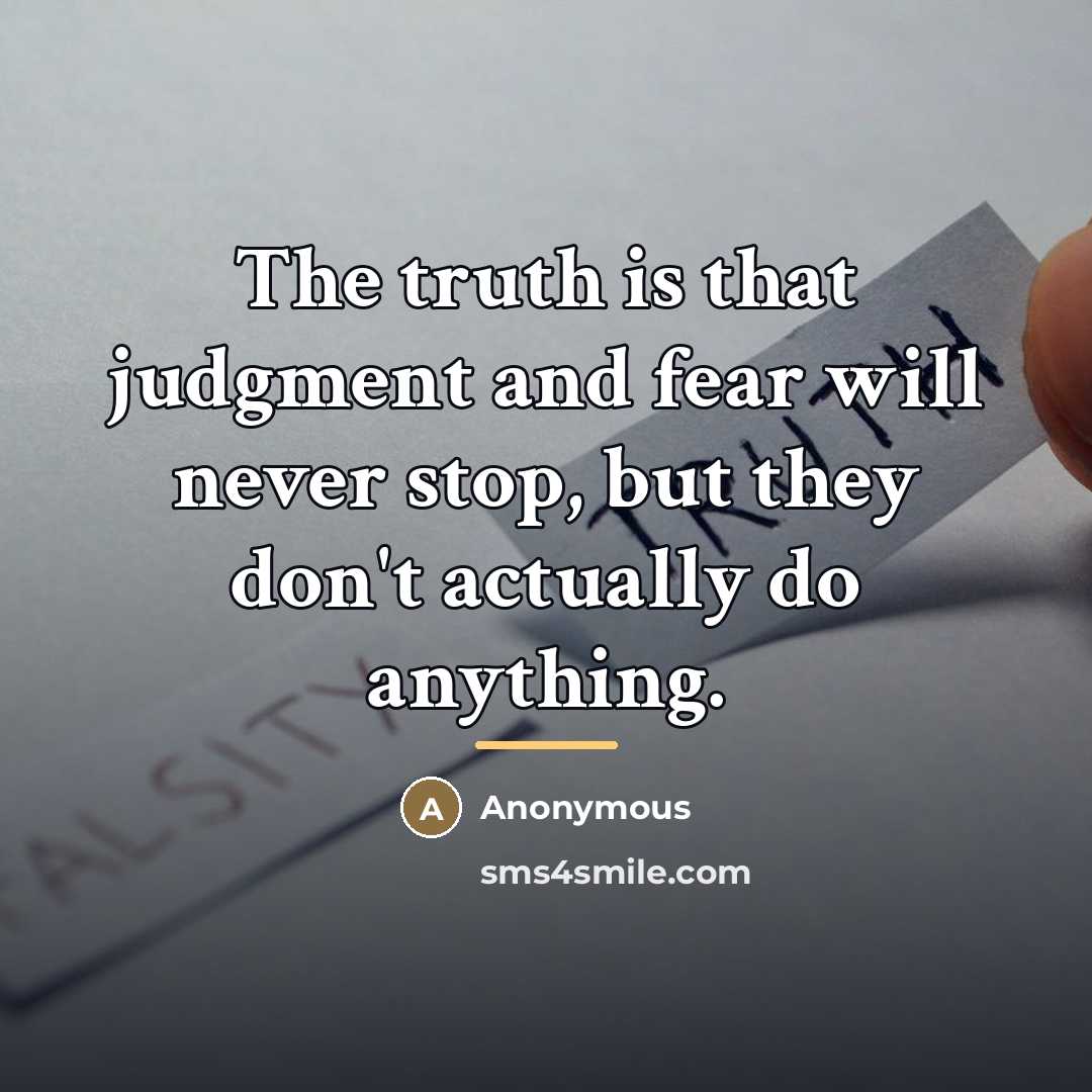 “The truth is that judgment and fear will never stop,…” quote by Anonymous