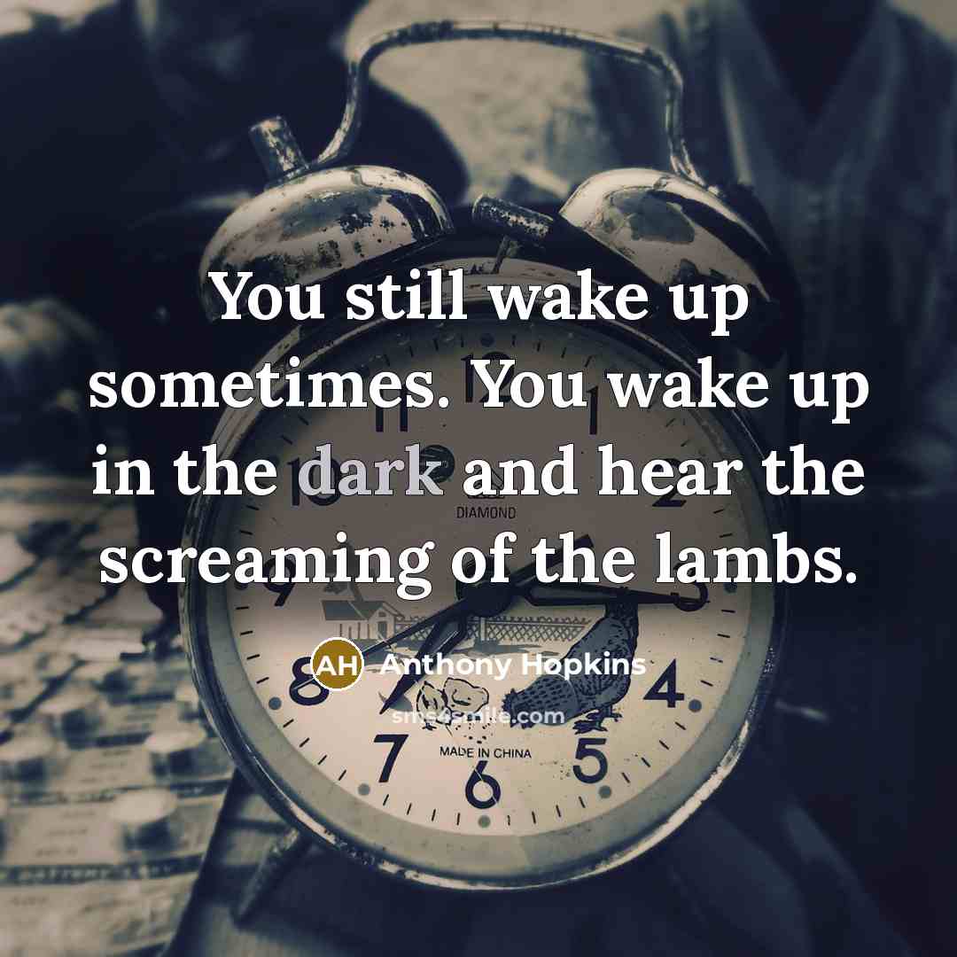 “You still wake up sometimes. You wake up in the…” quote by Anthony Hopkins