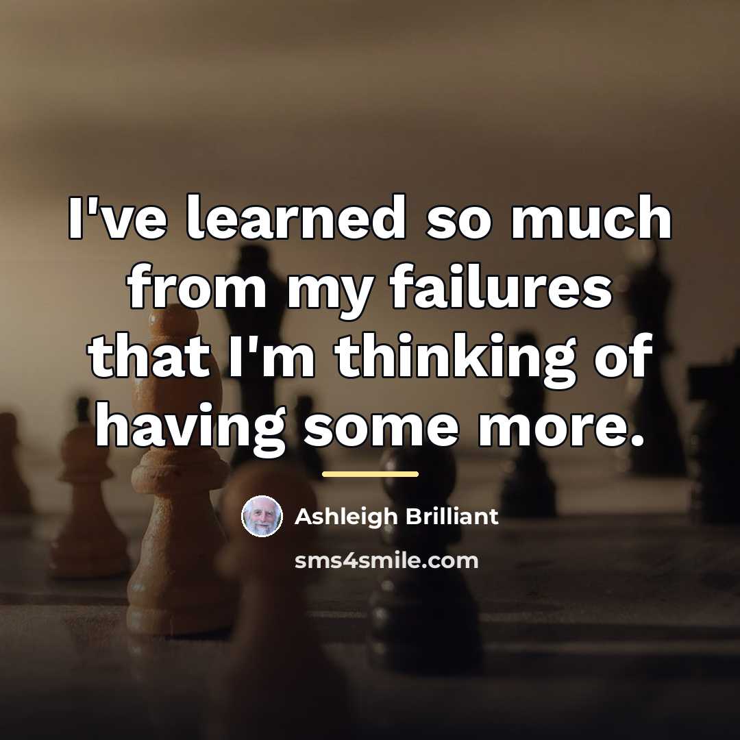 “I've learned so much from my failures that I'm thinking…” quote by Ashleigh Brilliant