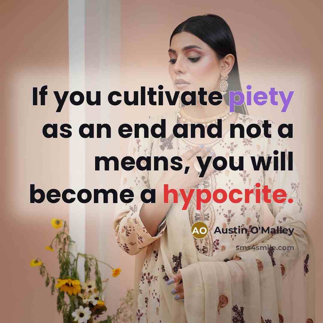“If you cultivate piety as an end and not a…” quote by Austin O'Malley