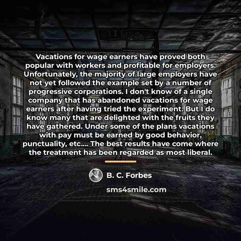 “Vacations for wage earners have proved both popular with workers…” quote by B. C. Forbes