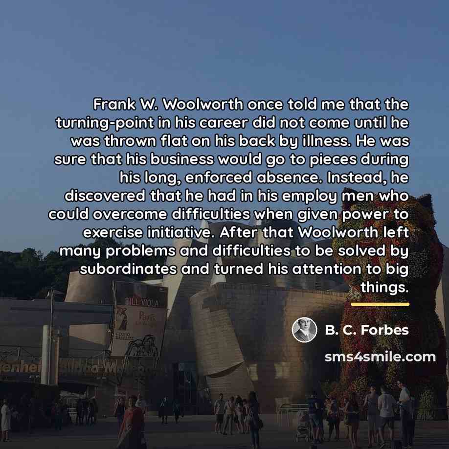“Frank W. Woolworth once told me that the turning-point in…” quote by B. C. Forbes