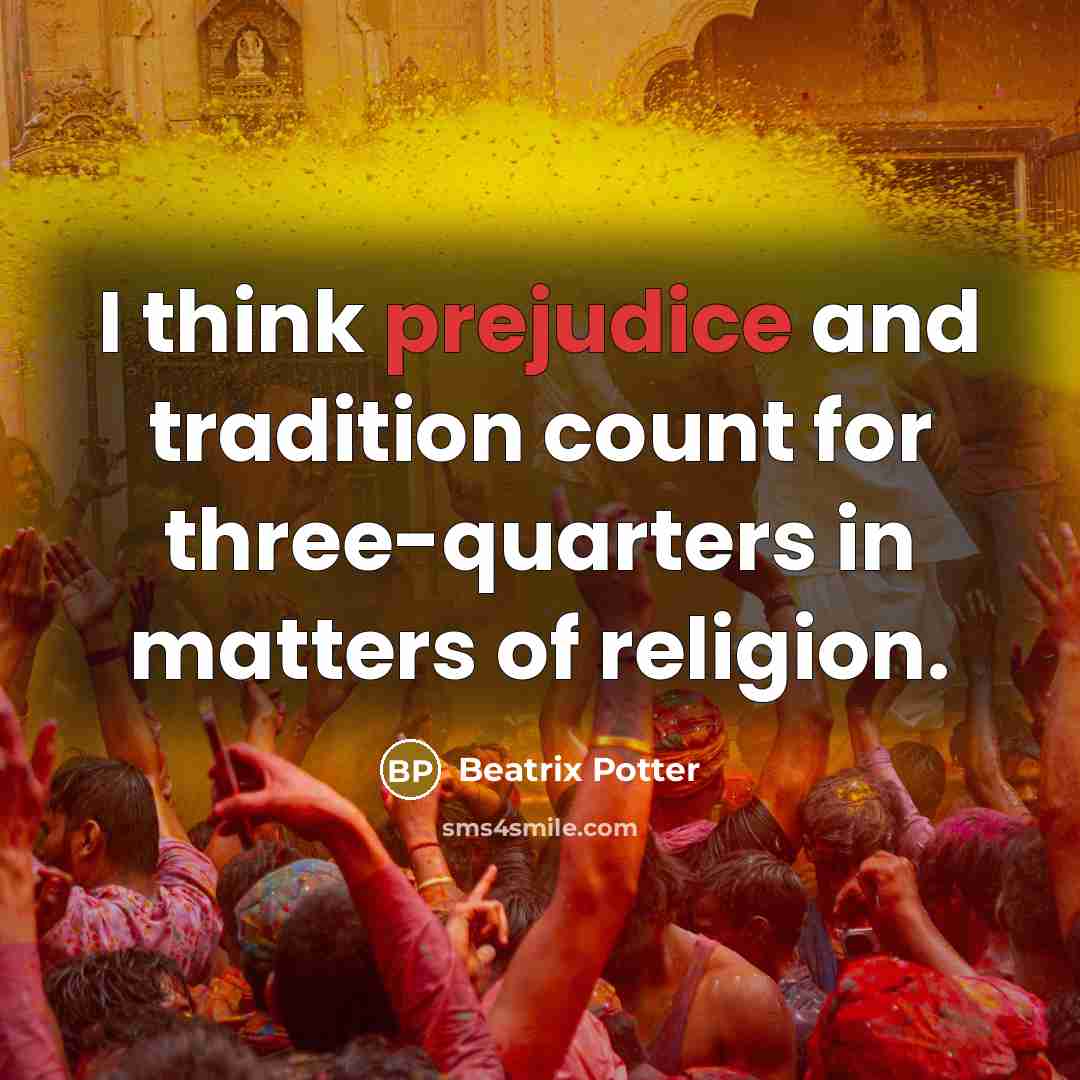 “I think prejudice and tradition count for three-quarters in matters…” quote by Beatrix Potter