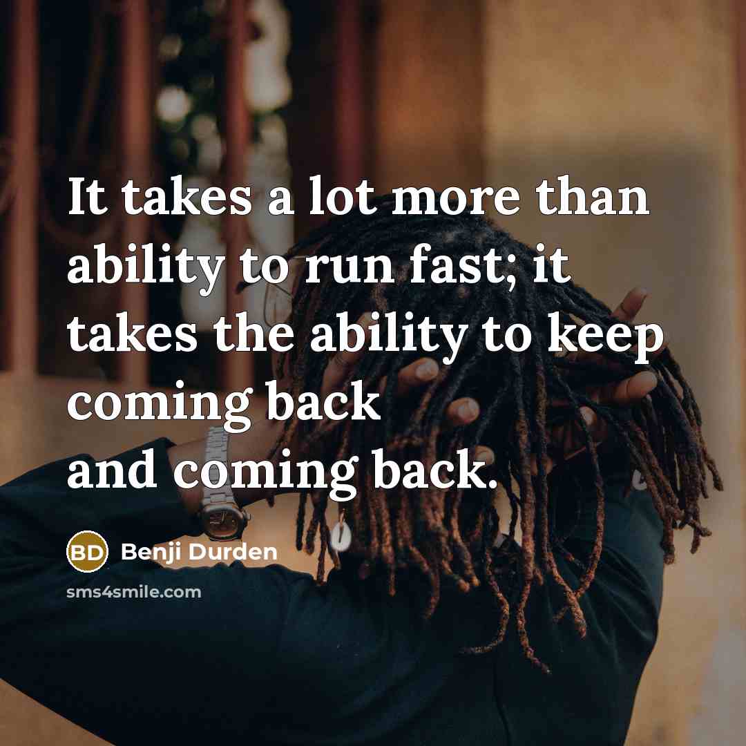 “It takes a lot more than ability to run fast;…” quote by Benji Durden