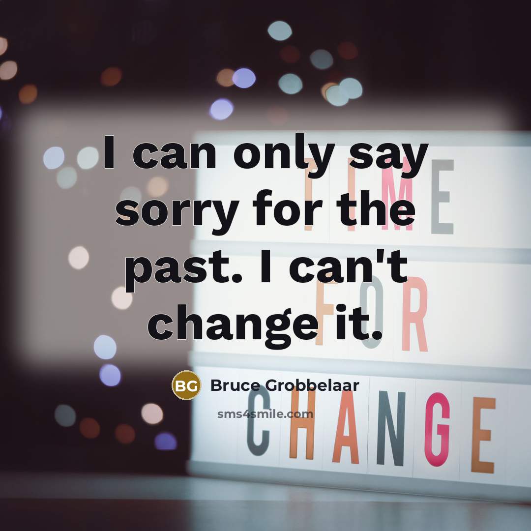 “I can only say sorry for the past. I can't…” quote by Bruce Grobbelaar