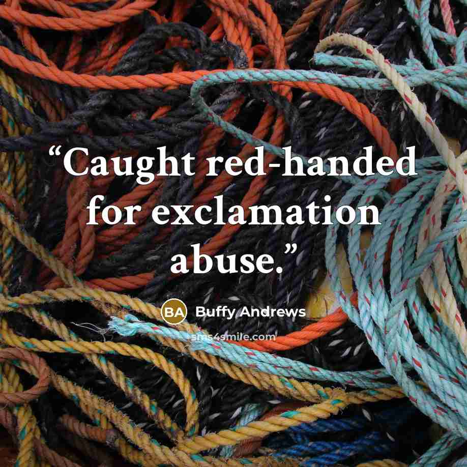 “Caught red-handed for exclamation abuse.” quote by Buffy Andrews