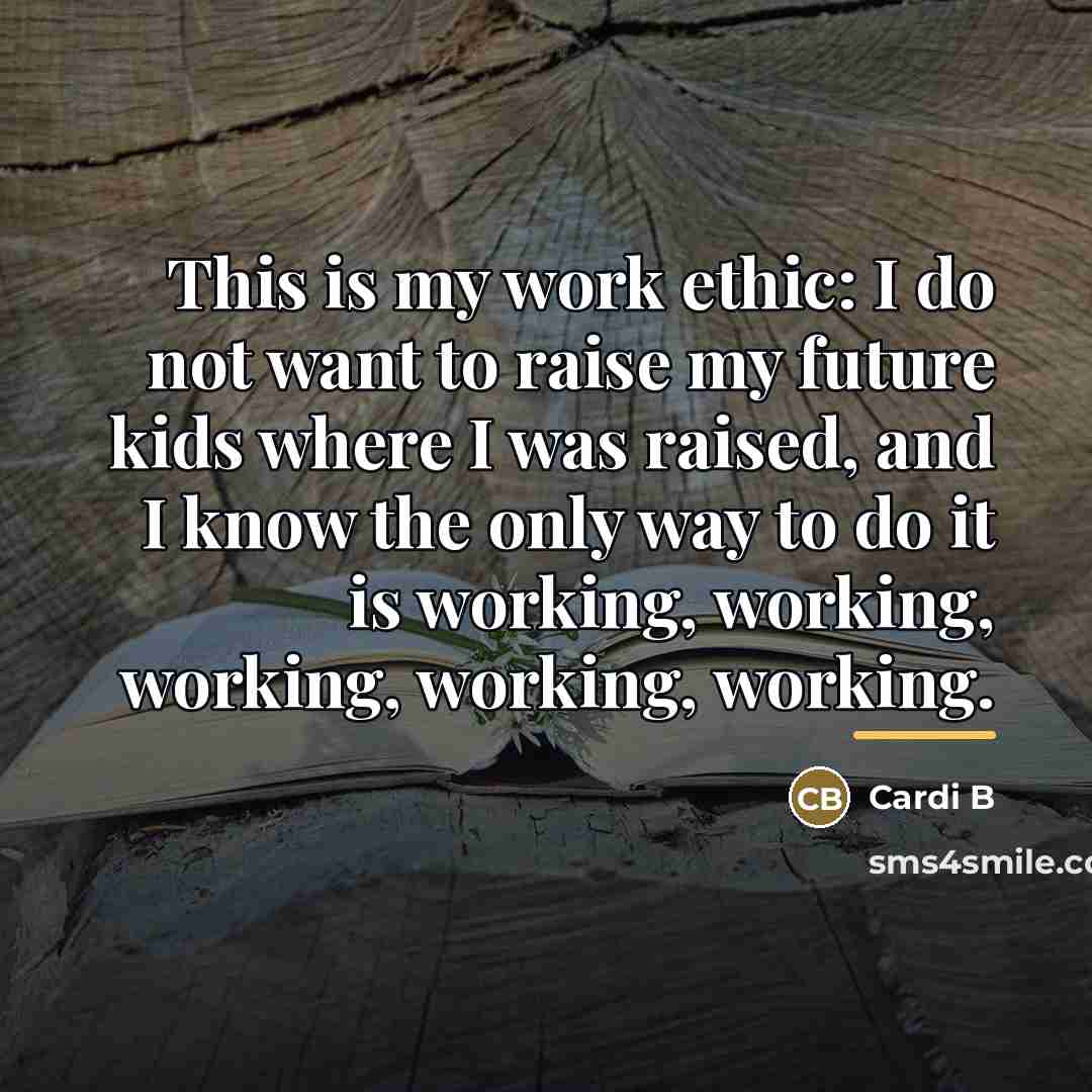 “This is my work ethic: I do not want to…” quote by Cardi B