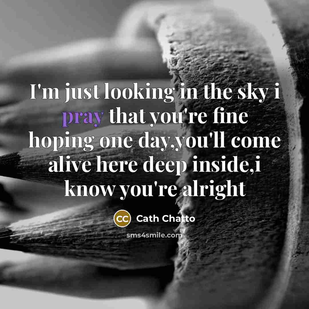 “I'm just looking in the sky i pray that you're…” quote by Cath Chatto