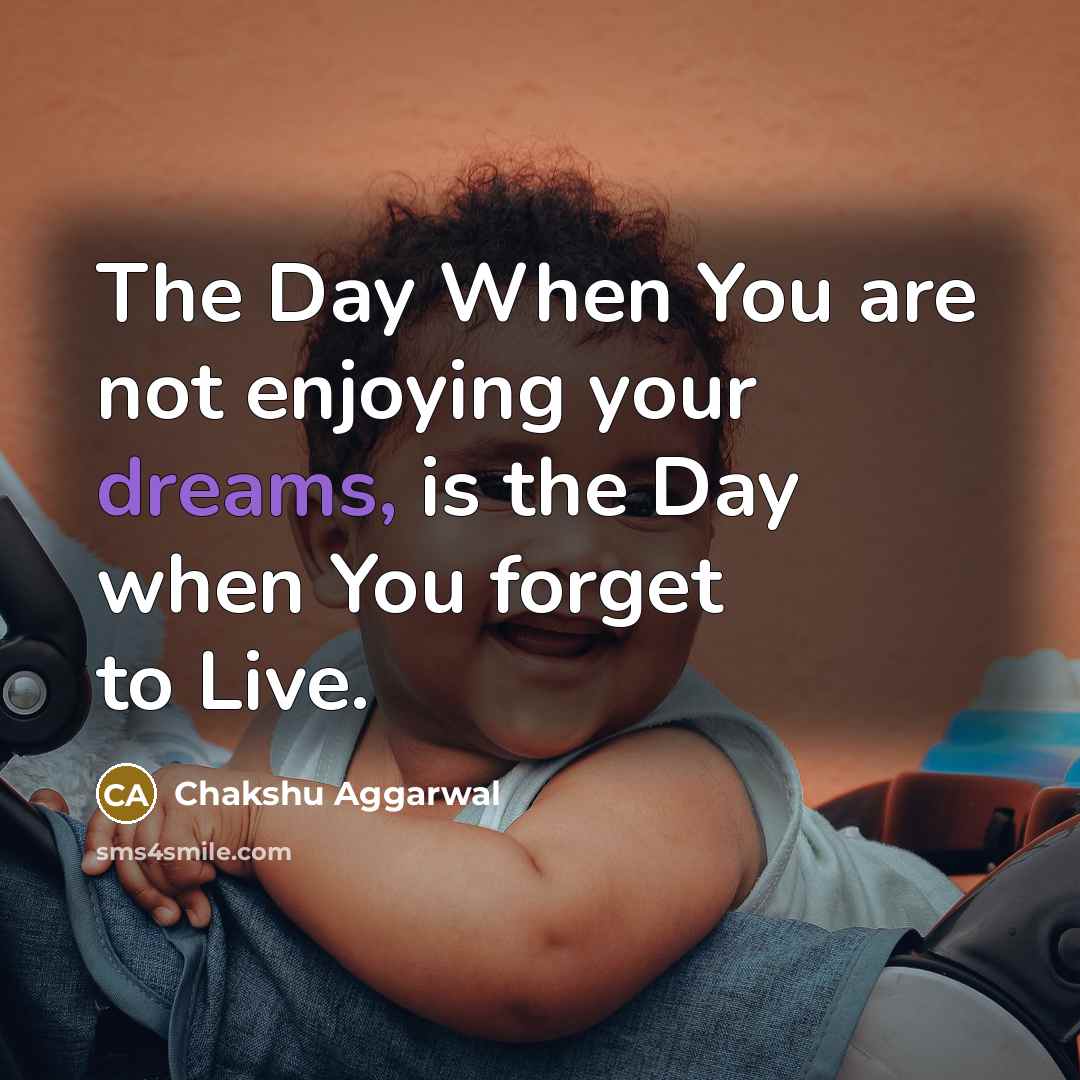 “The Day When You are not enjoying your dreams, is…” quote by Chakshu Aggarwal