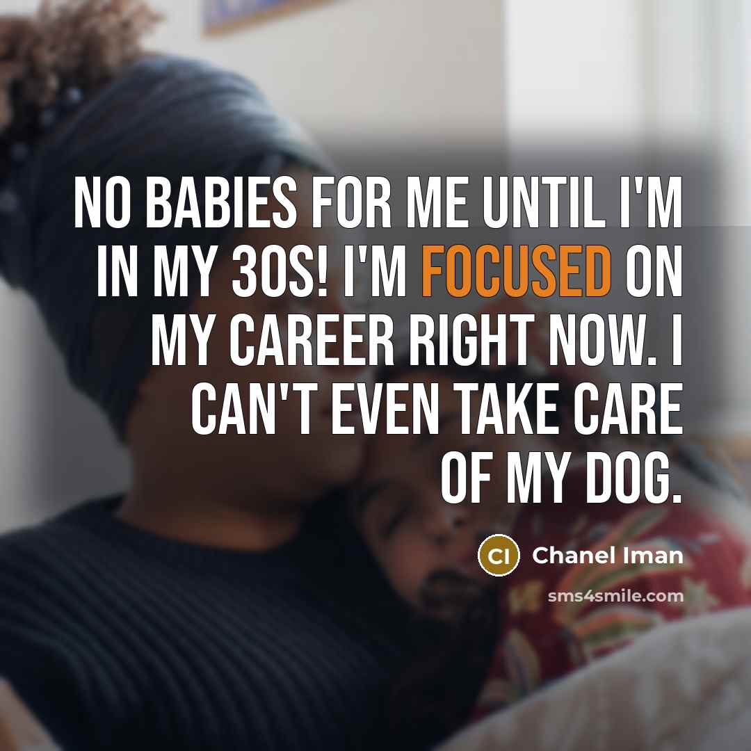 “No babies for me until I'm in my 30s! I'm…” quote by Chanel Iman