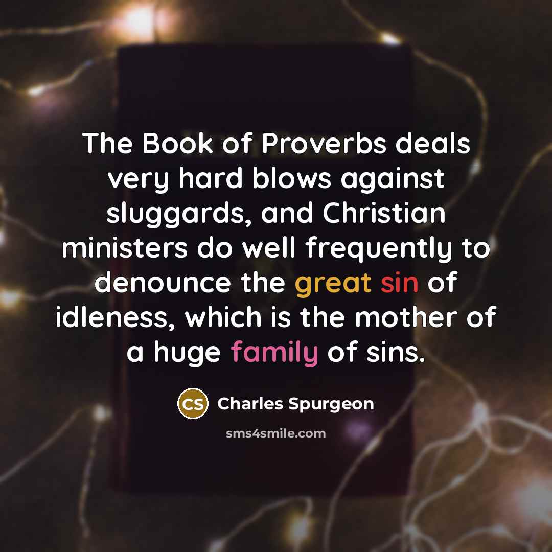 “The Book of Proverbs deals very hard blows against sluggards,…” quote by Charles Spurgeon
