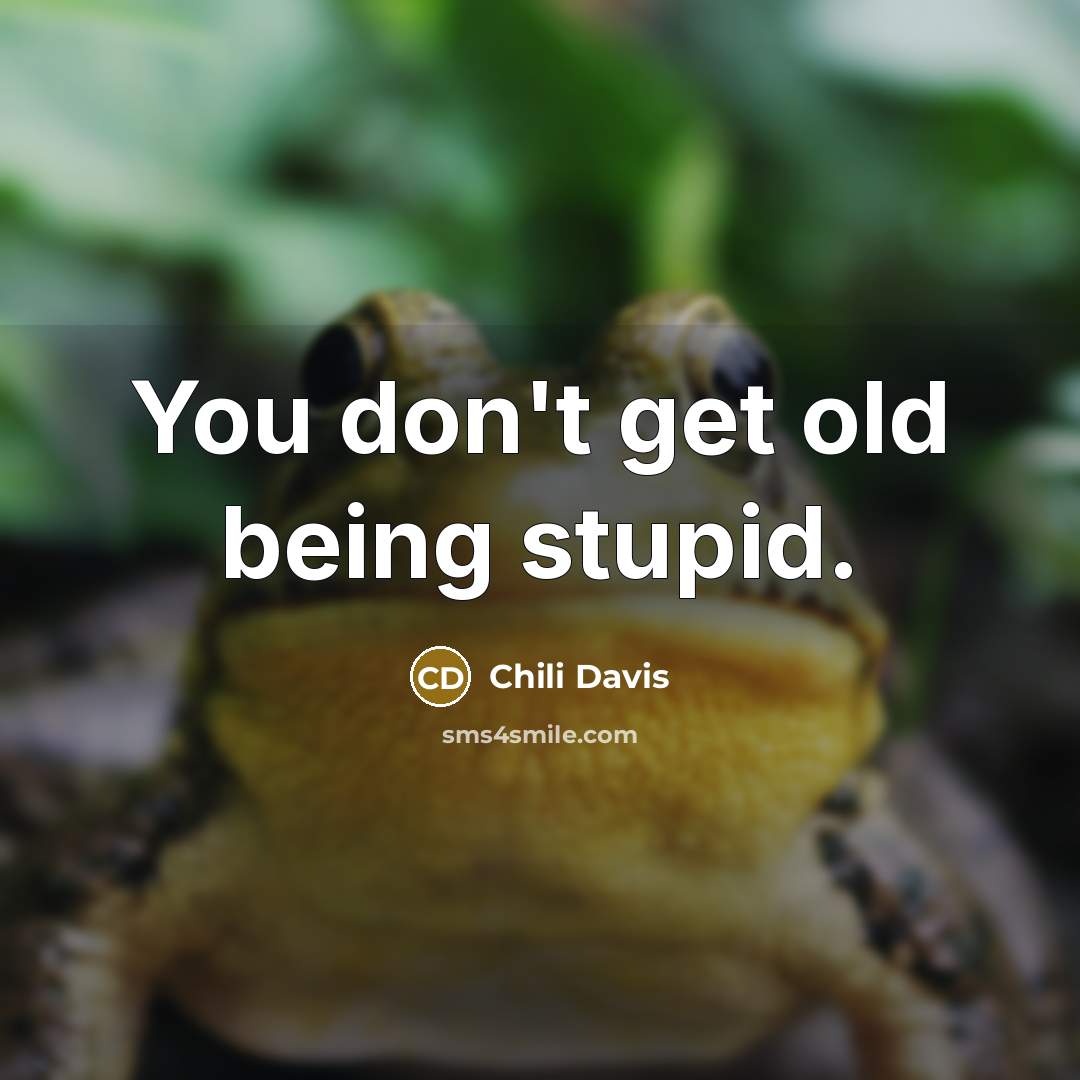 “You don't get old being stupid.…” quote by Chili Davis