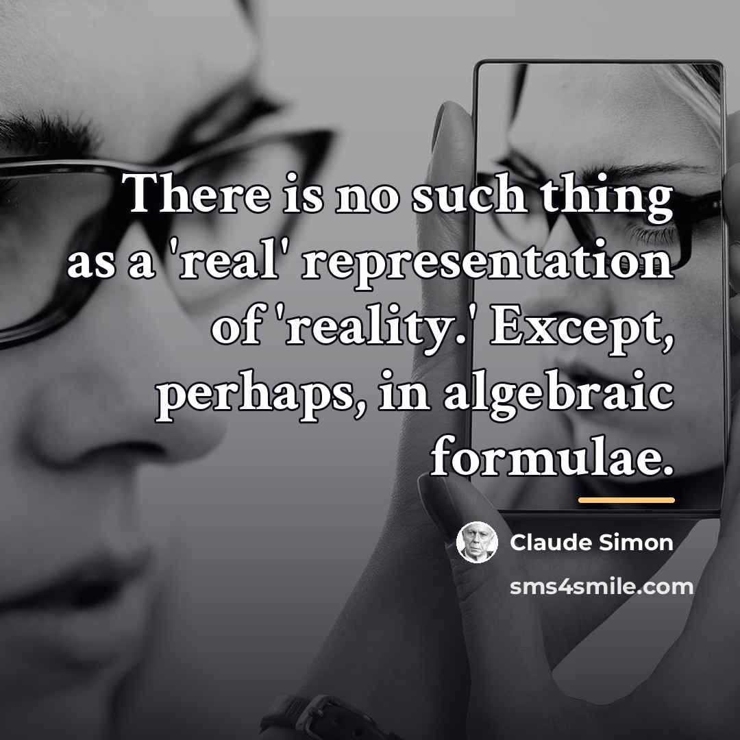 “There is no such thing as a 'real' representation of…” quote by Claude Simon