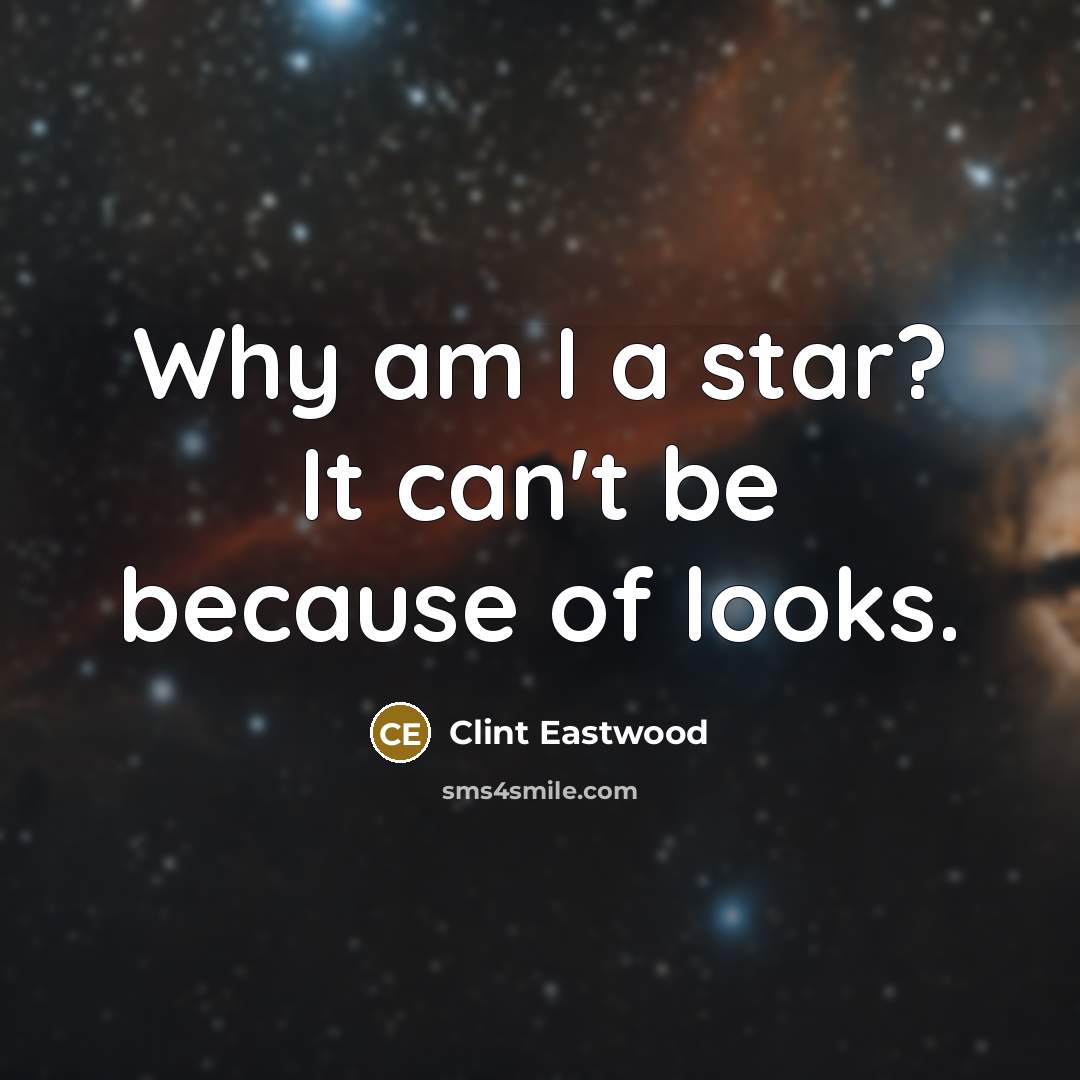 “Why am I a star? It can't be because of…” quote by Clint Eastwood