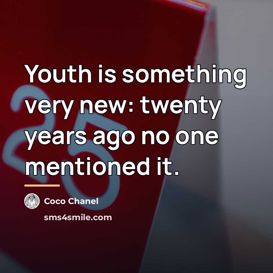 “Youth is something very new: twenty years ago no one…” quote by Coco Chanel