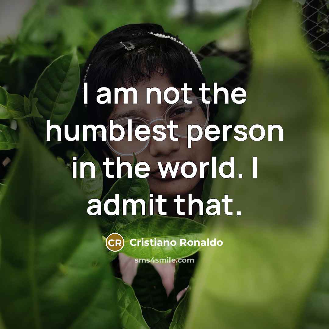 “I am not the humblest person in the world. I…” quote by Cristiano Ronaldo