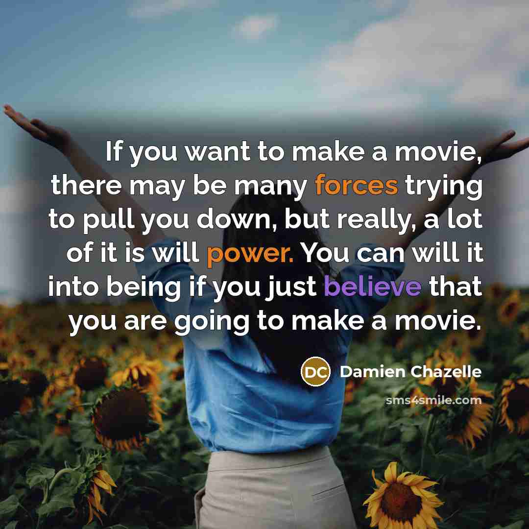 “If you want to make a movie, there may be…” quote by Damien Chazelle