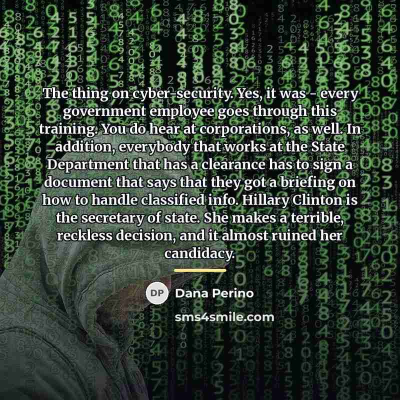 “The thing on cyber-security. Yes, it was - every government…” quote by Dana Perino