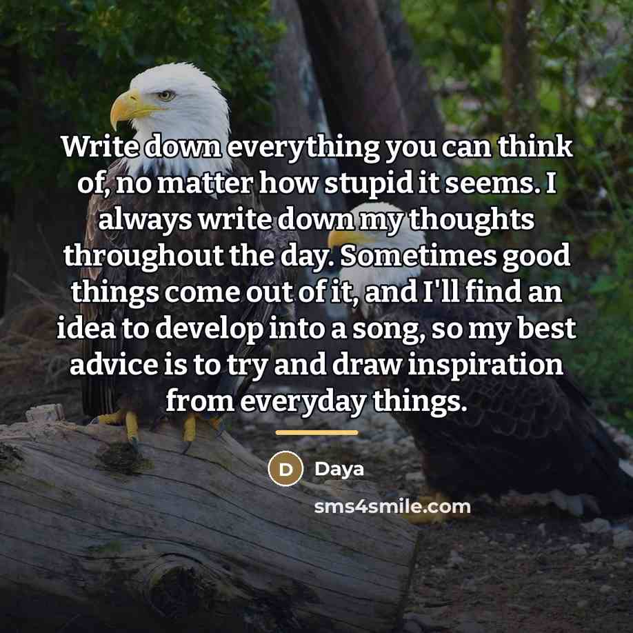 “Write down everything you can think of, no matter how…” quote by Daya