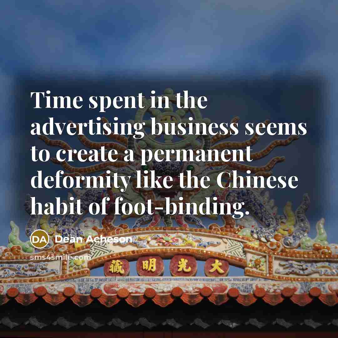 “Time spent in the advertising business seems to create a…” quote by Dean Acheson