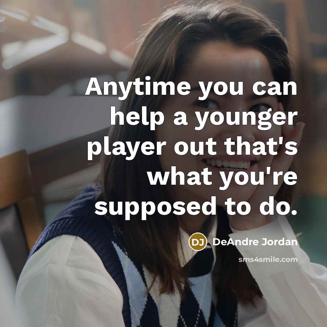 “Anytime you can help a younger player out that's what…” quote by DeAndre Jordan