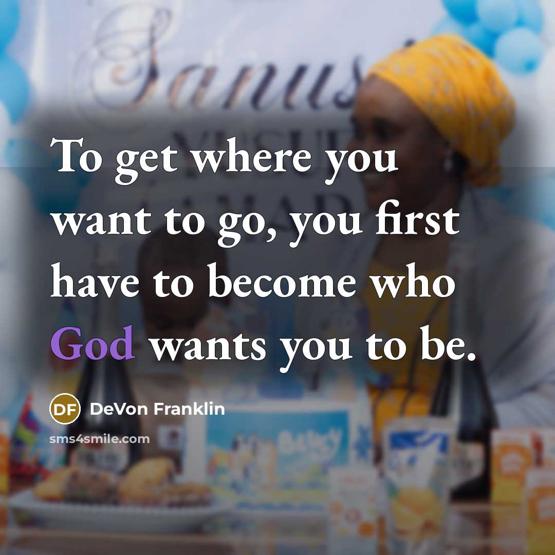 “To get where you want to go, you first have…” quote by DeVon Franklin