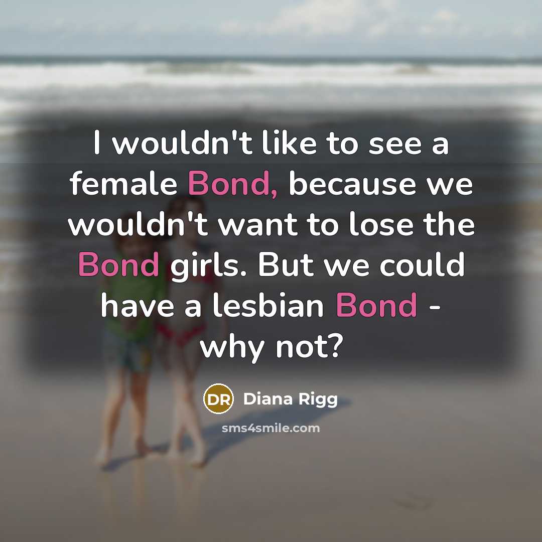 “I wouldn't like to see a female Bond, because we…” quote by Diana Rigg