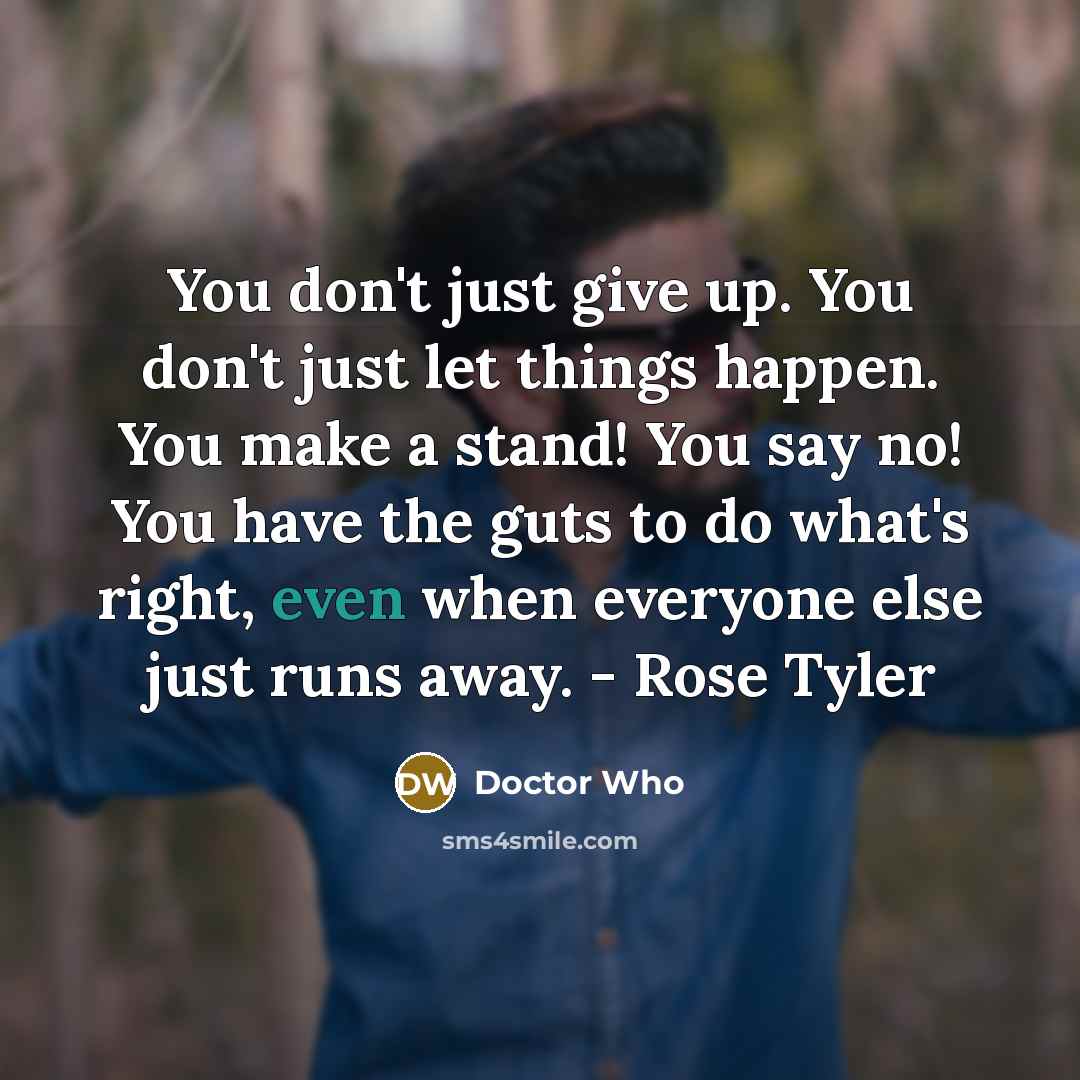 “You don't just give up. You don't just let things…” quote by Doctor Who