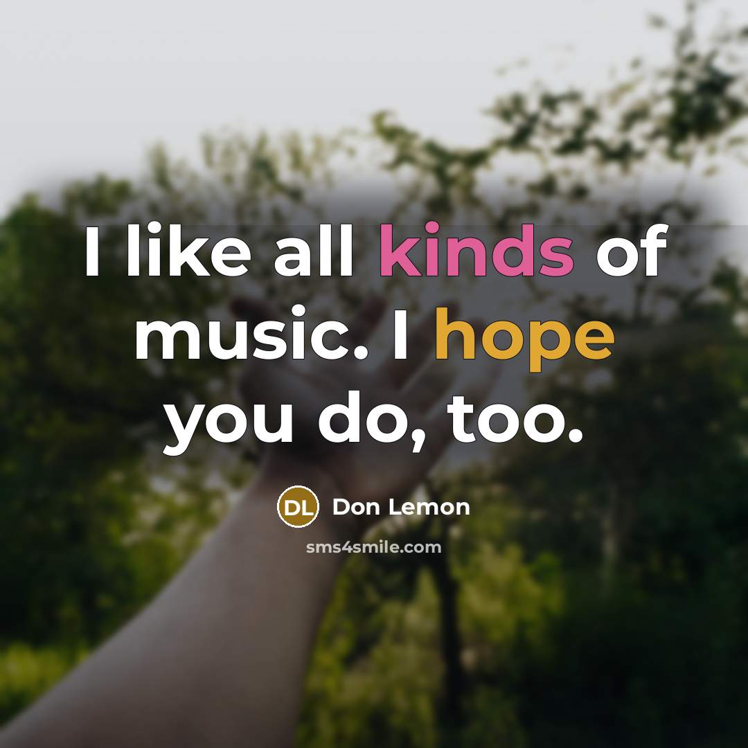 “I like all kinds of music. I hope you do,…” quote by Don Lemon