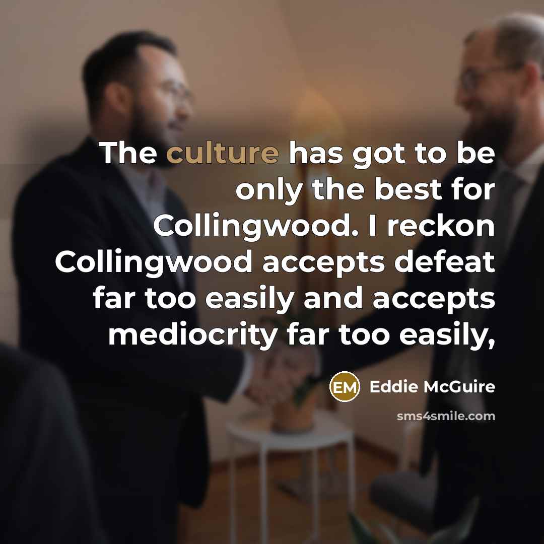 “The culture has got to be only the best for…” quote by Eddie McGuire