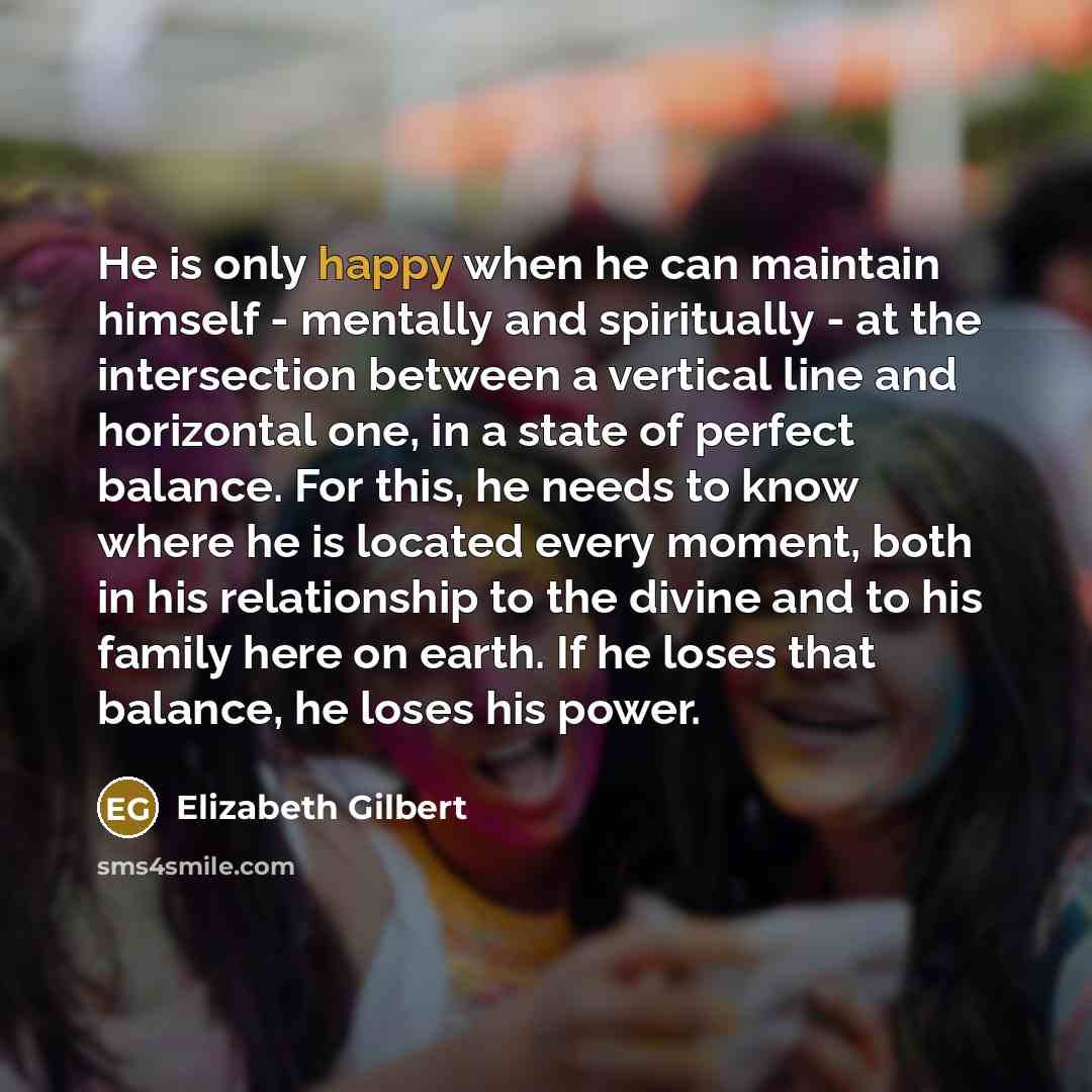 “He is only happy when he can maintain himself -…” quote by Elizabeth Gilbert