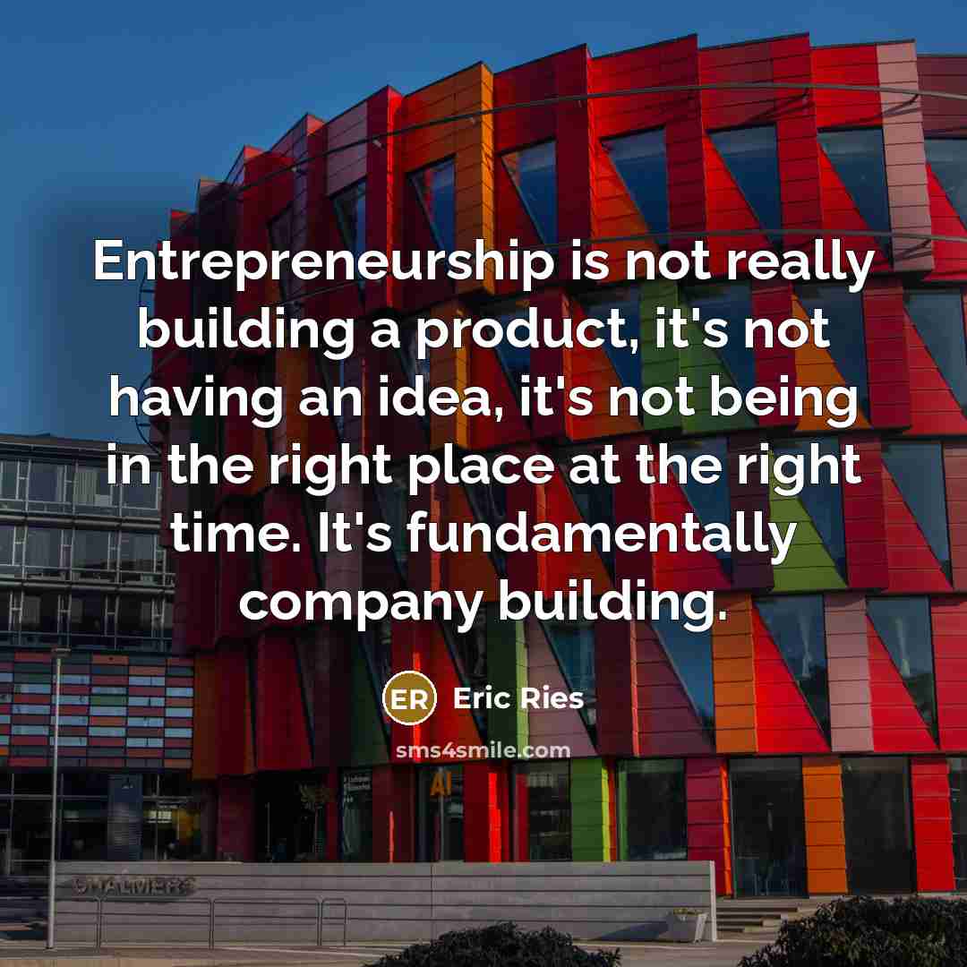 “Entrepreneurship is not really building a product, it's not having…” quote by Eric Ries