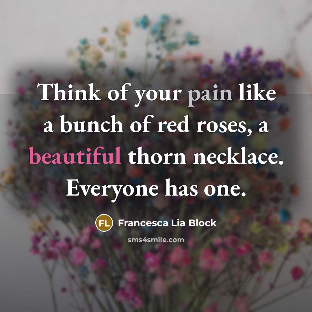 “Think of your pain like a bunch of red roses,…” quote by Francesca Lia Block