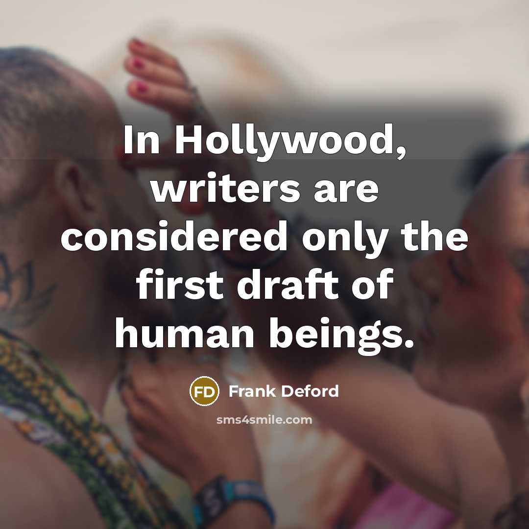 “In Hollywood, writers are considered only the first draft of…” quote by Frank Deford