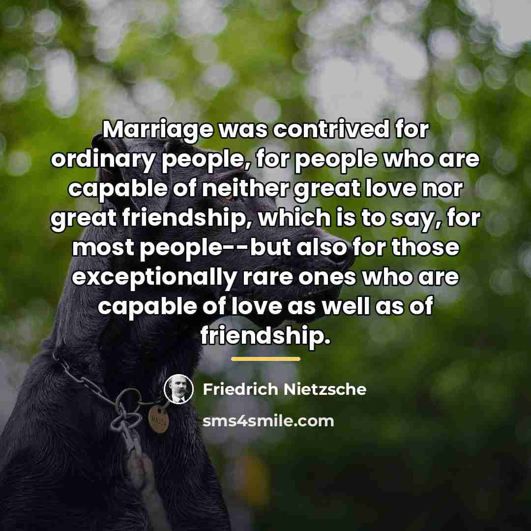 “Marriage was contrived for ordinary people, for people who are…” quote by Friedrich Nietzsche