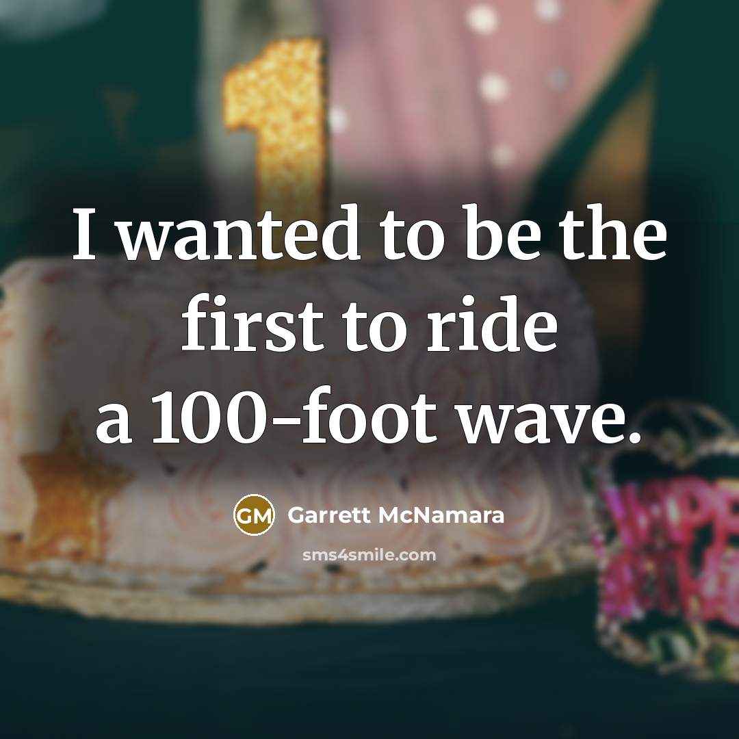 “I wanted to be the first to ride a 100-foot…” quote by Garrett McNamara