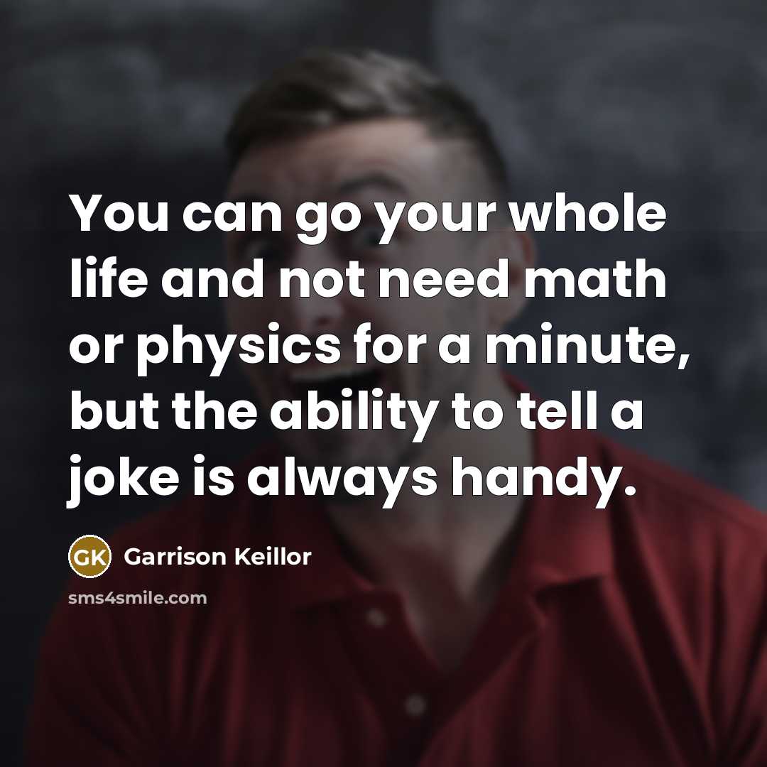 “You can go your whole life and not need math…” quote by Garrison Keillor