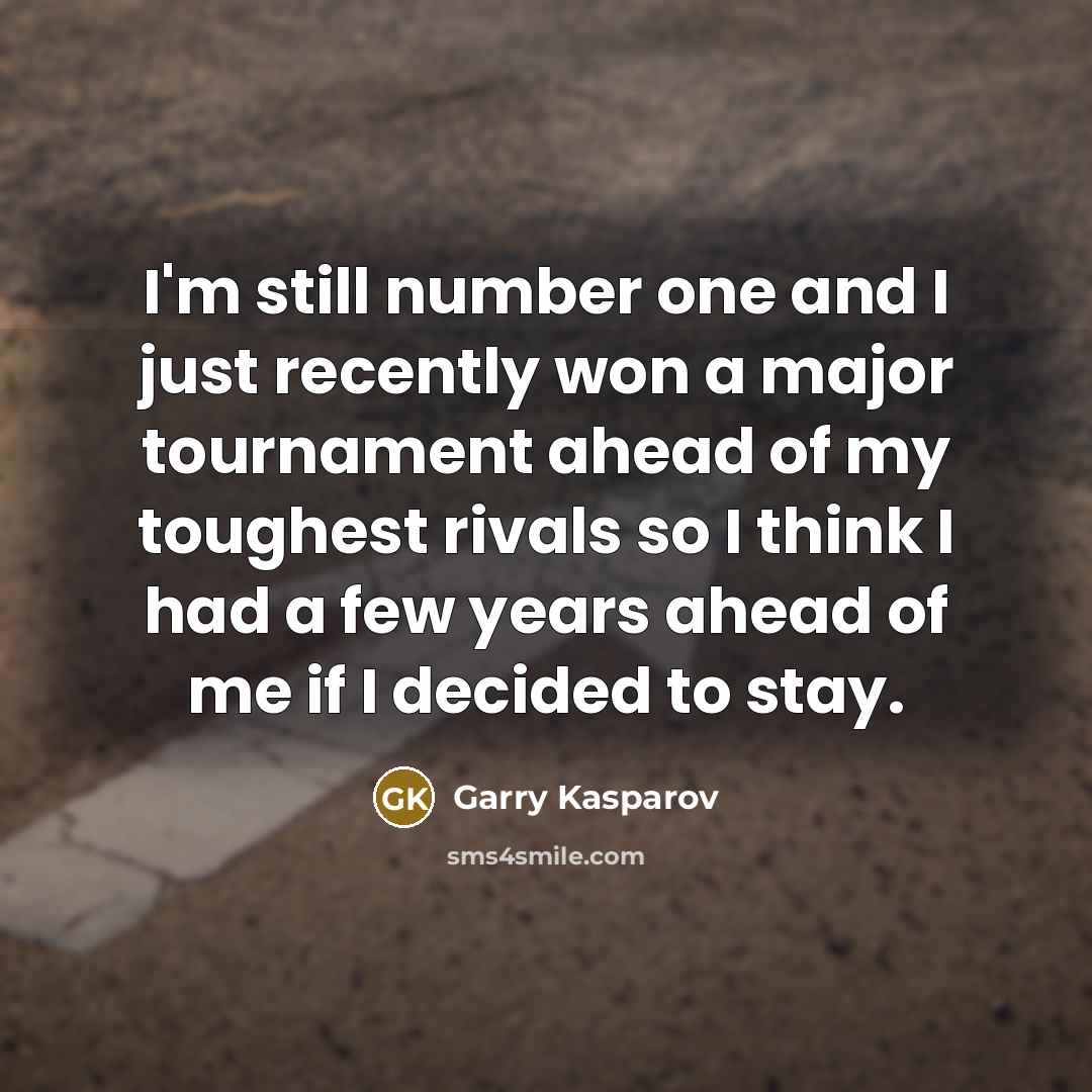 “I'm still number one and I just recently won a…” quote by Garry Kasparov
