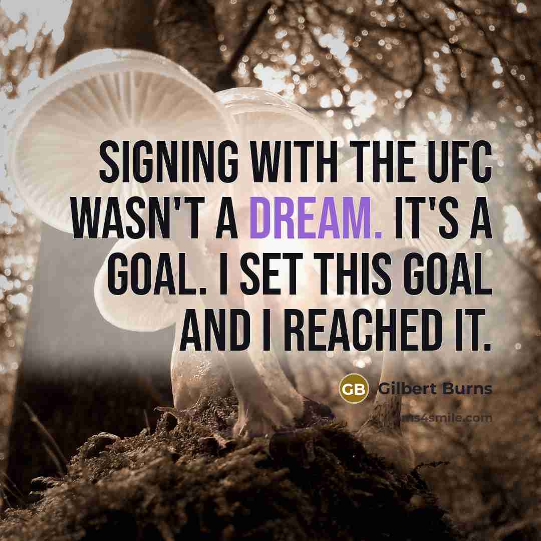 “Signing with the UFC wasn't a dream. It's a goal.…” quote by Gilbert Burns