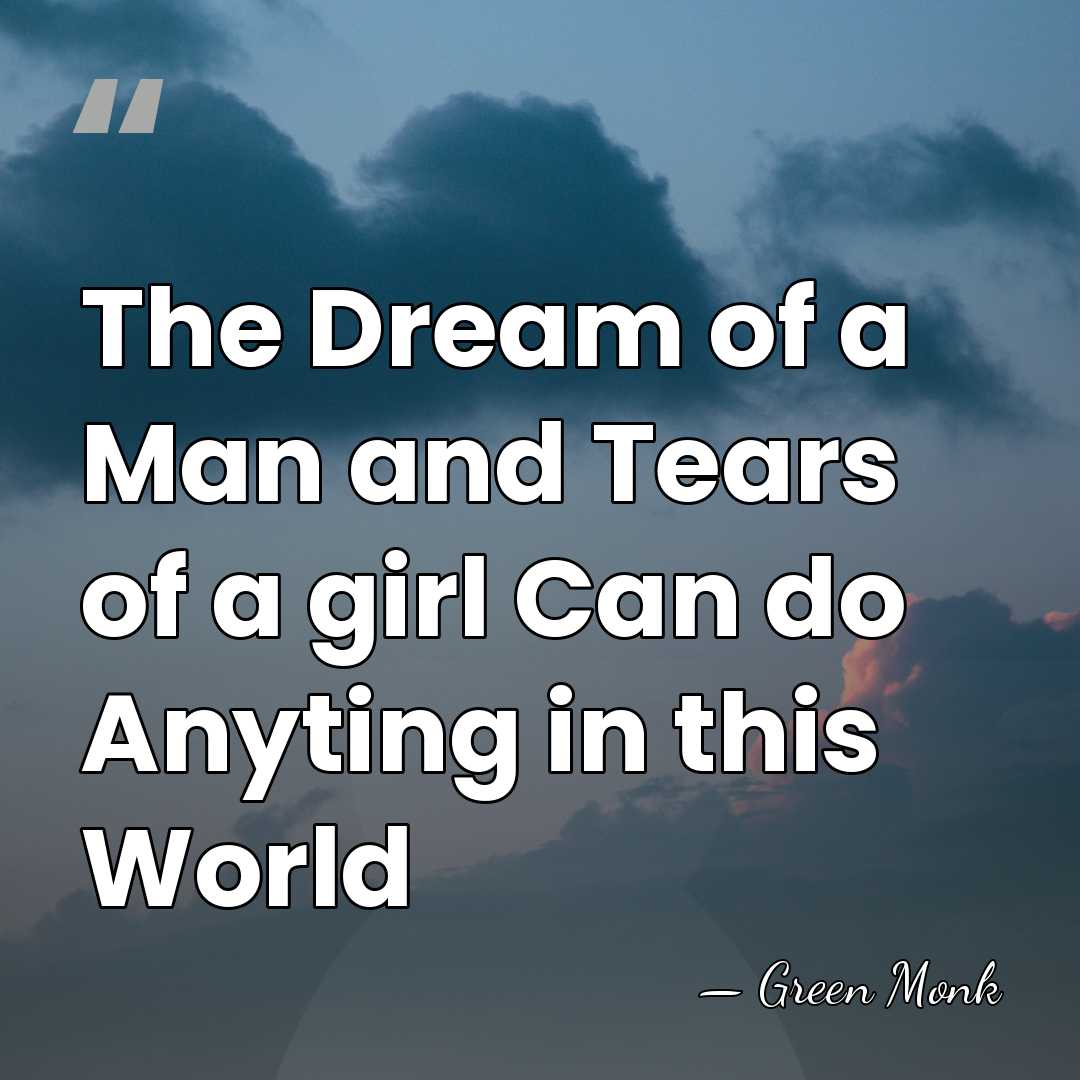 The Dream of a Man and Tears of a girl Can do&hellip; - Green Monk