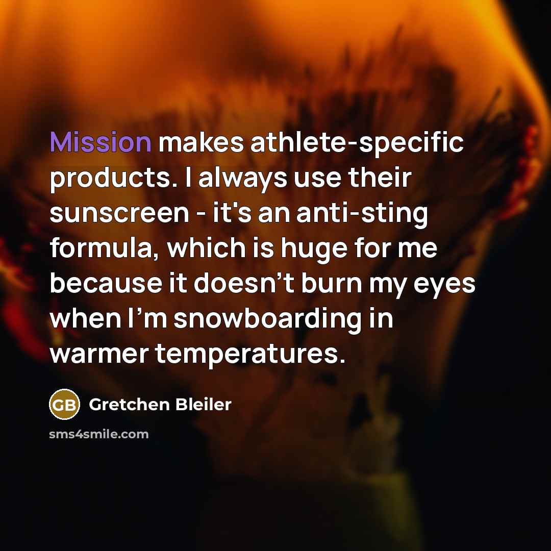 “Mission makes athlete-specific products. I always use their sunscreen -…” quote by Gretchen Bleiler