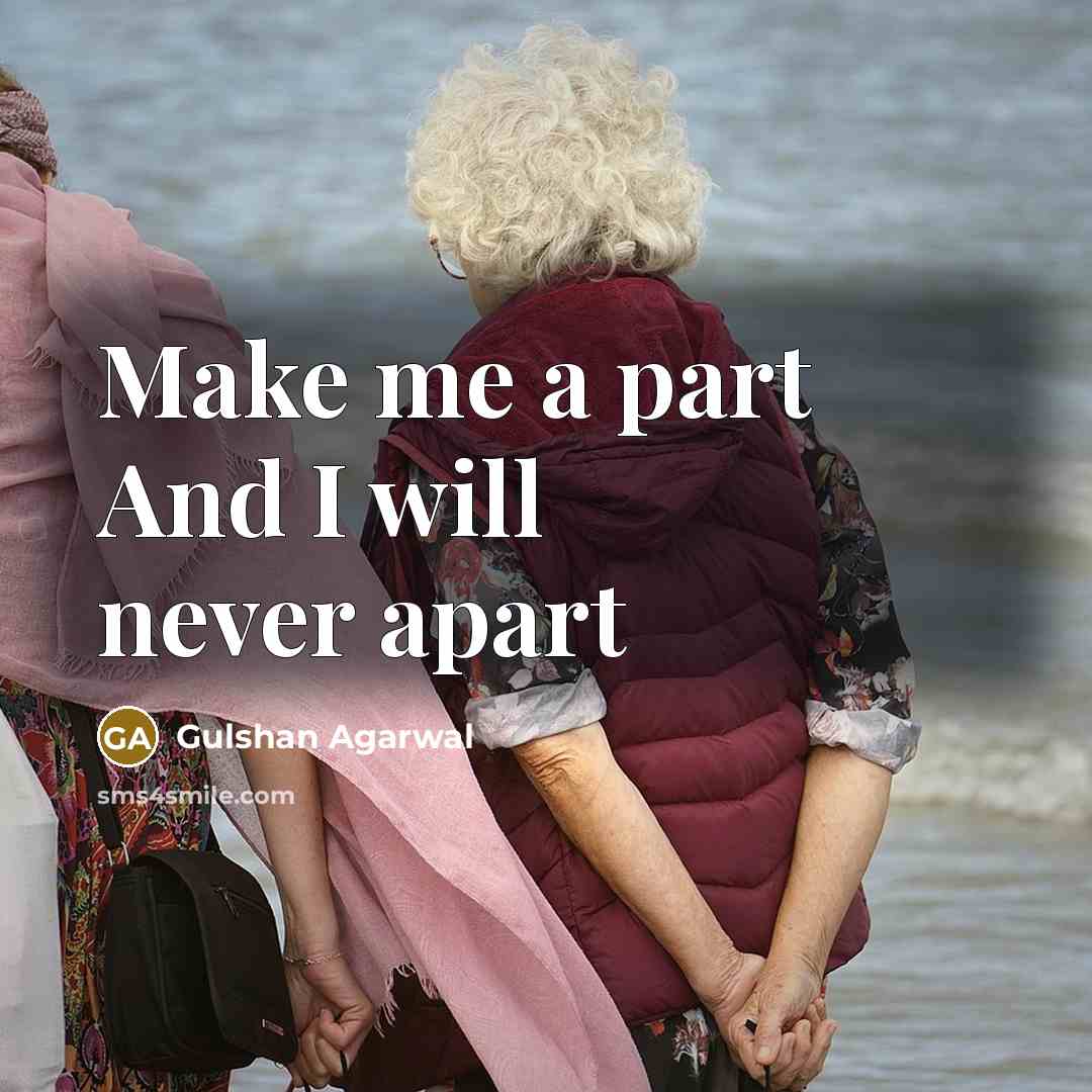 “Make me a part And I will never apart” quote by Gulshan Agarwal