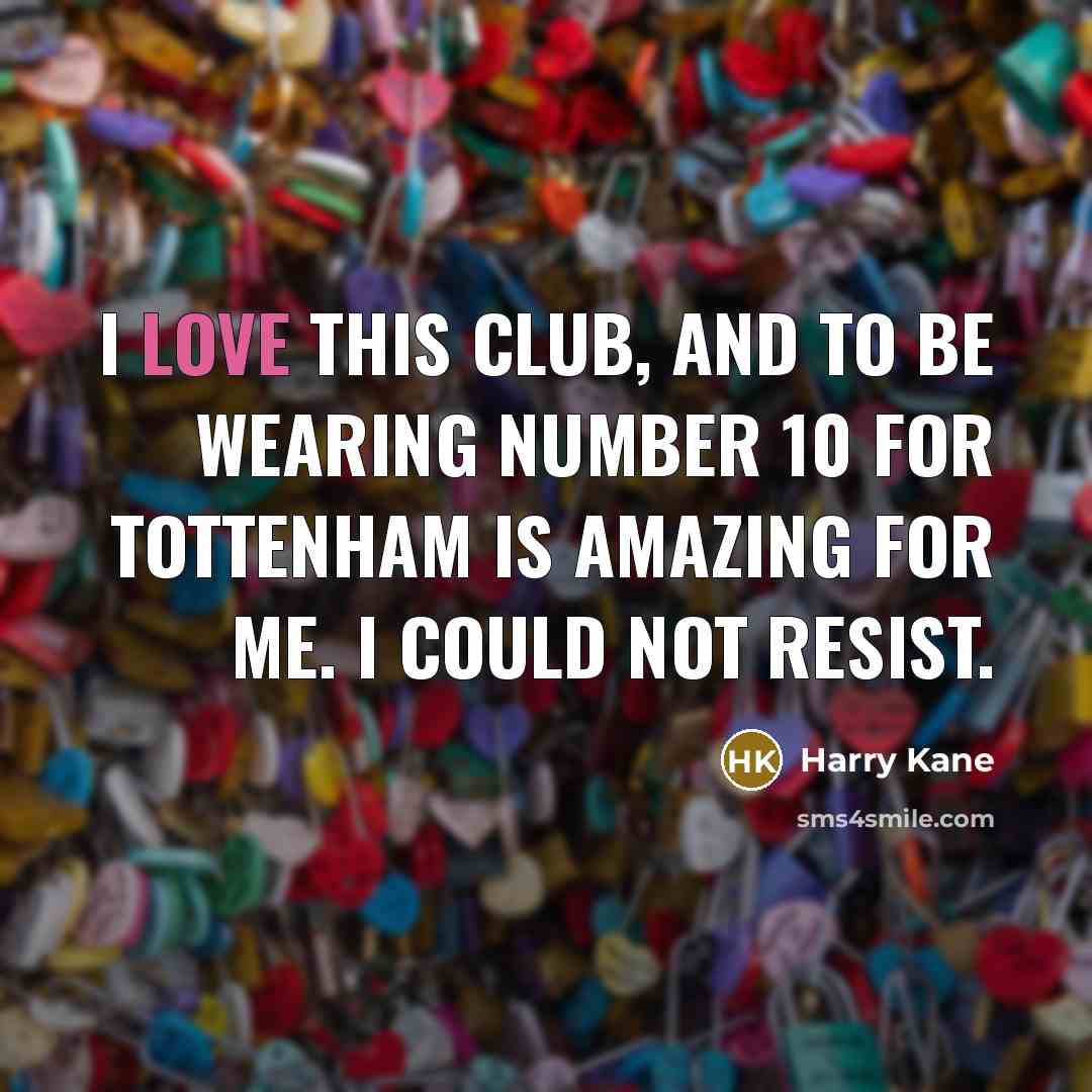 “I love this club, and to be wearing number 10…” quote by Harry Kane