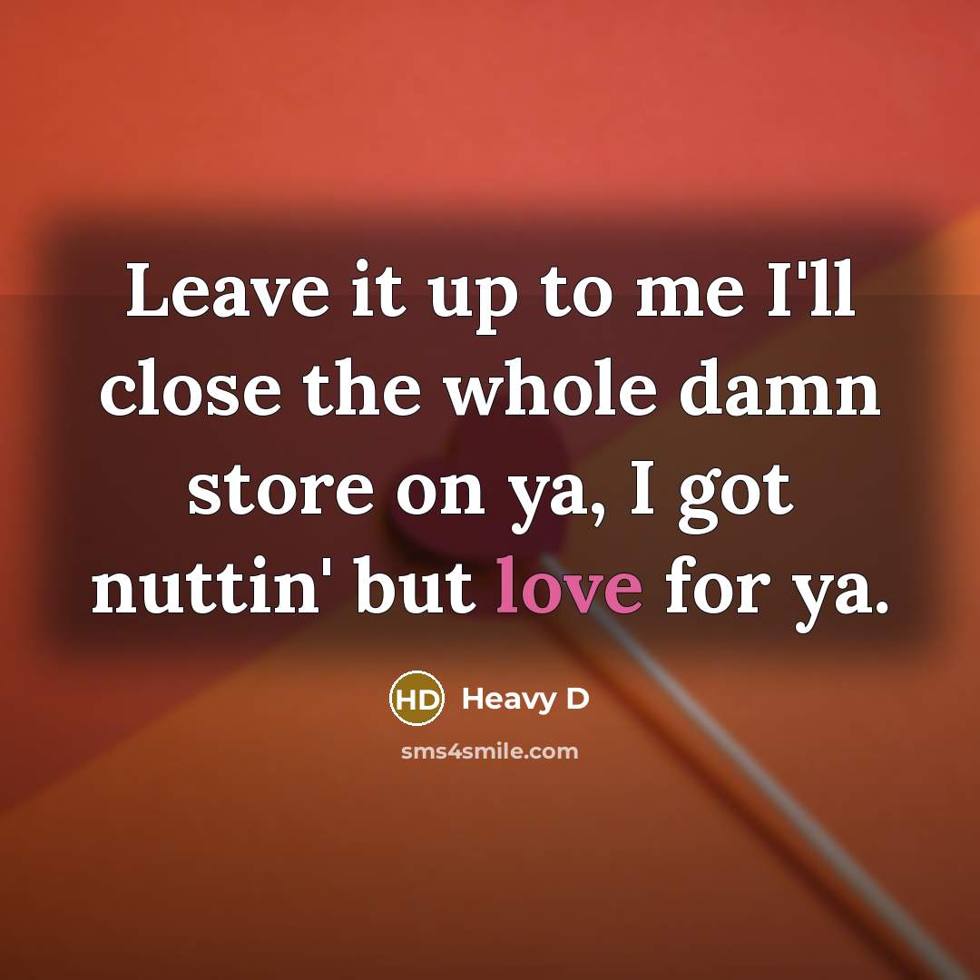 “Leave it up to me I'll close the whole damn…” quote by Heavy D
