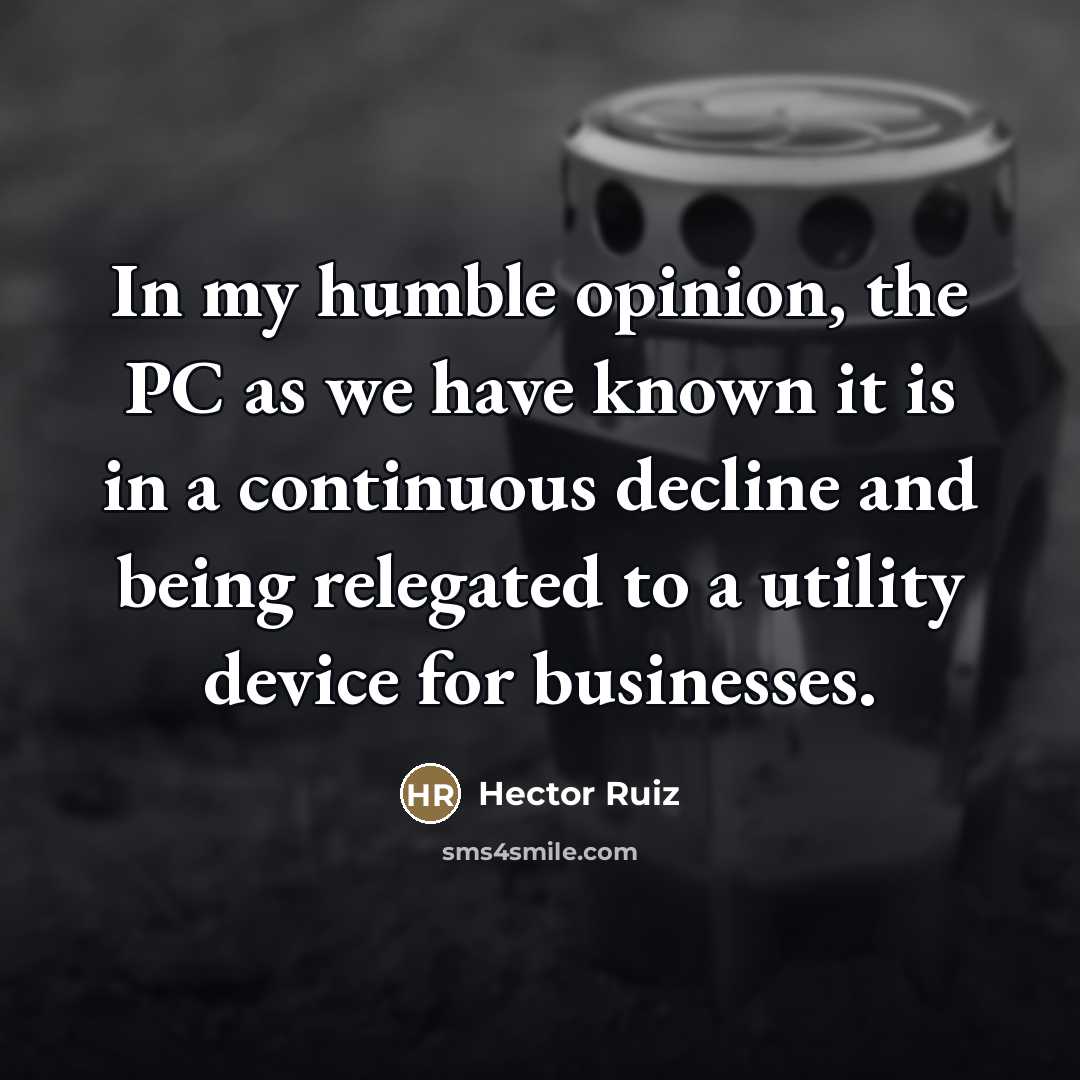 “In my humble opinion, the PC as we have known…” quote by Hector Ruiz