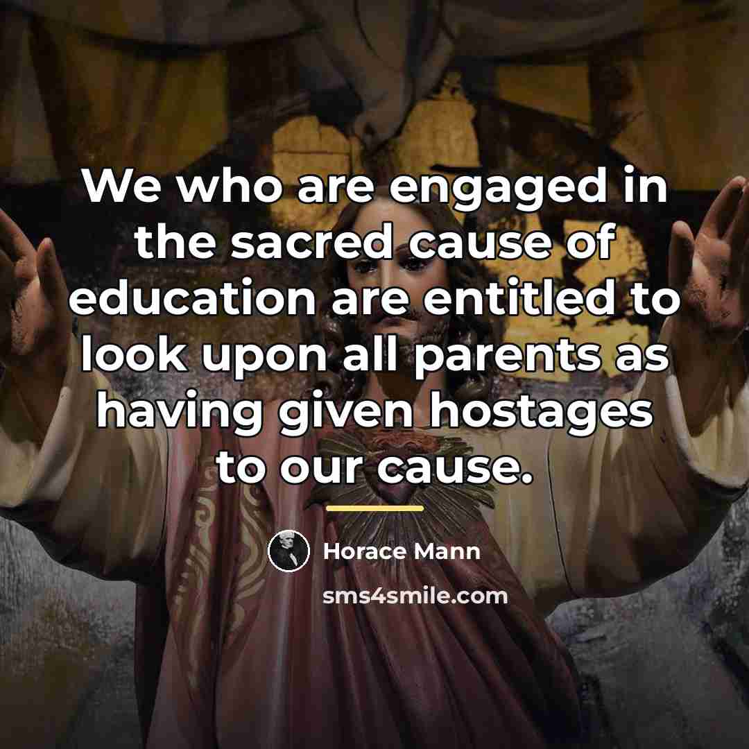 “We who are engaged in the sacred cause of education…” quote by Horace Mann