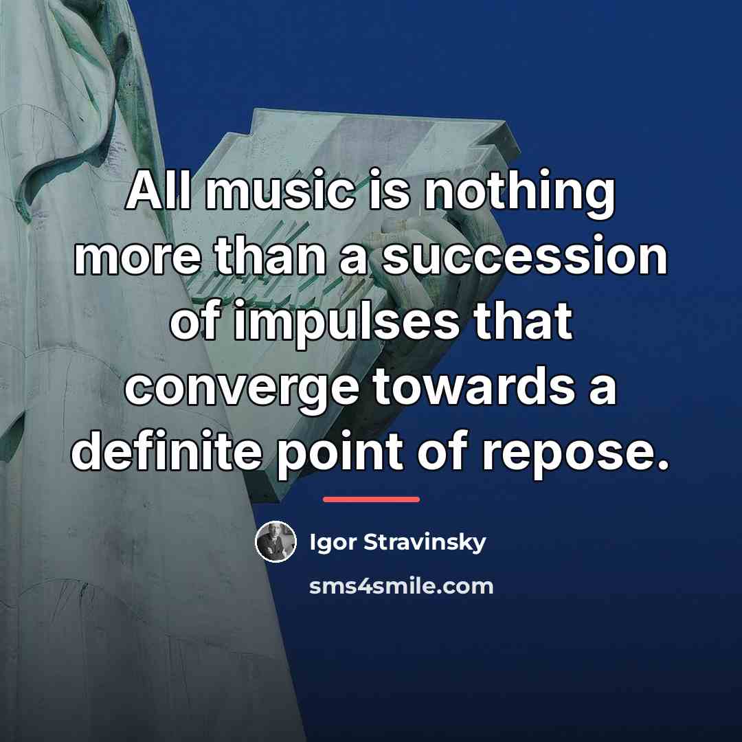 “All music is nothing more than a succession of impulses…” quote by Igor Stravinsky