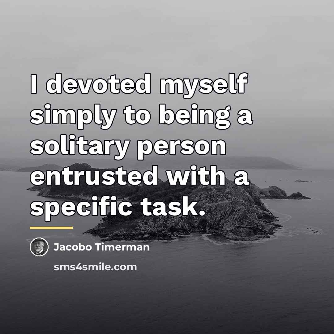 “I devoted myself simply to being a solitary person entrusted…” quote by Jacobo Timerman