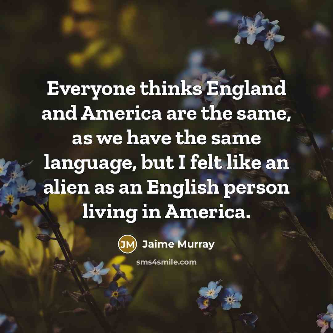 “Everyone thinks England and America are the same, as we…” quote by Jaime Murray