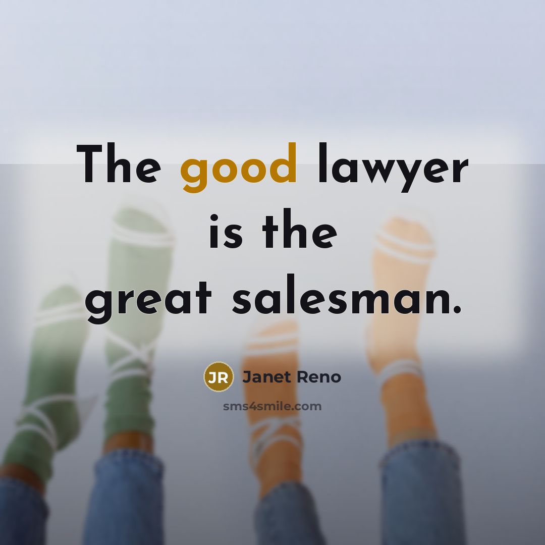 “The good lawyer is the great salesman.…” quote by Janet Reno
